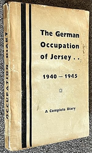 The German Occupation of Jersey; A Complete Diary of Events from June 1940 to June 1945