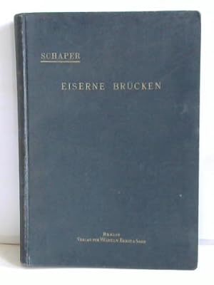 Eiserne Brücken. Ein Lehr- und Nachschlagebuch für Studierende und Konstrukteure