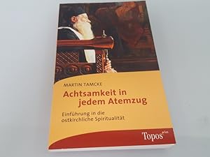 Achtsamkeit in jedem Atemzug Einführung in die ostkirchliche Spiritualität