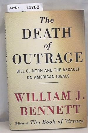 The Death of Outrage. Bill Clinton and the Assault on American Ideals