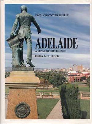 Seller image for Adelaide From Colony To Jubilee A Sense of Difference for sale by Adelaide Booksellers