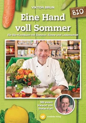 Eine Hand voll Sommer: Ein Bio-Kochbuch mit Sommer, Sonne und Leidenschaft. Mit einem Vorwort von...
