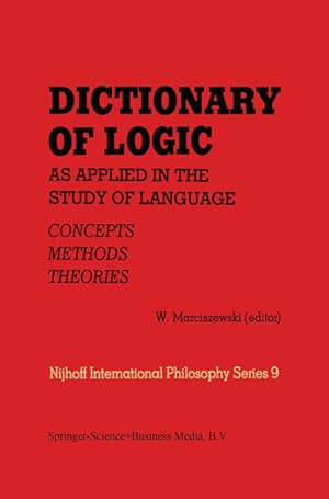 Bild des Verkufers fr Dictionary of Logic as Applied in the Study of Language: Concepts/Methods/Theories (Nijhoff International Philosophy Series, Vol. 9). zum Verkauf von Antiquariat Thomas Haker GmbH & Co. KG