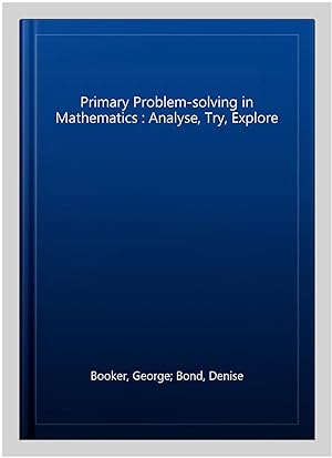 Seller image for Primary Problem-solving in Mathematics : Analyse, Try, Explore for sale by GreatBookPrices