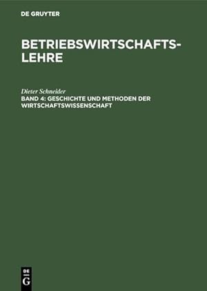 Betriebswirtschaftslehre; Bd. 4: Geschichte und Methoden der Wirtschaftswissenschaft.