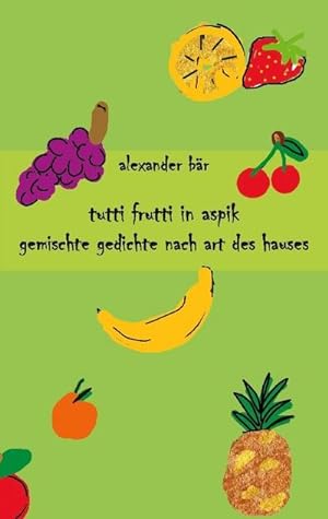 Bild des Verkufers fr Tutti Frutti in Aspik : Gemischte Gedichte nach Art des Hauses zum Verkauf von Smartbuy