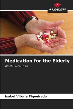 Image du vendeur pour Medication for the Elderly : Benefits versus risks mis en vente par AHA-BUCH GmbH