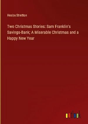 Seller image for Two Christmas Stories: Sam Franklin's Savings-Bank; A Miserable Christmas and a Happy New Year for sale by AHA-BUCH GmbH
