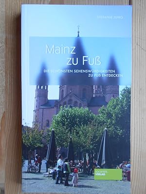 Mainz zu Fuß : die schönsten Sehenswürdigkeiten zu Fuß entdecken.