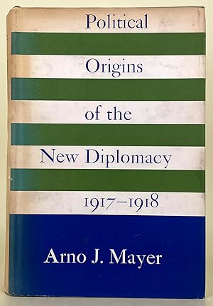 Political Origins of the New Diplomacy 1917-1918