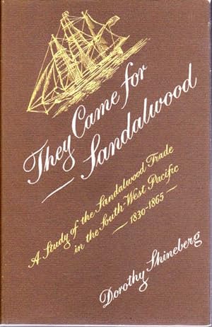 They Came for Sandalwood: A Study for the Sandalwood Trade in the South-West Pacific, 1830-1865