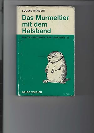 Bild des Verkufers fr Das Murmeltier mit dem Halsband. Tierroman. Mit Zeichnungen von Giovannetti. [Aus dem Franzsischen bersetzt und Nachwort von Alfred Graber]. zum Verkauf von Antiquariat Frank Dahms