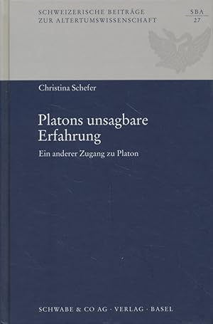 Platons unsagbare Erfahrung: ein anderer Zugang zu Platon. Schweizerische Beiträge zur Altertumsw...