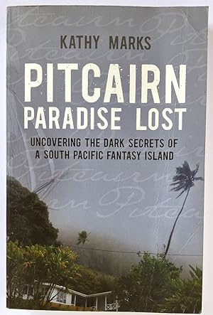 Bild des Verkufers fr Pitcairn Paradise Lost: Uncovering the Dark Secrets of a South Pacific Fantasy Island by Kathy Marks zum Verkauf von Book Merchant Bookstore