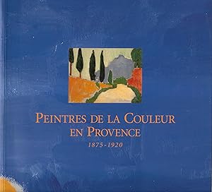 Peintres de la couleur en Provence 1875-1920