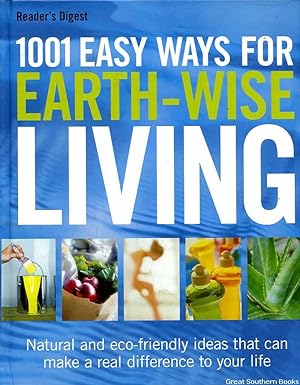 1001 Easy Ways for Earth-Wise Living : Natural and Eco-Friendly Ideas That Can Make a Real Differ...