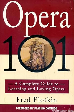 Opera 101: A Complete Guide to Learning and Loving Opera