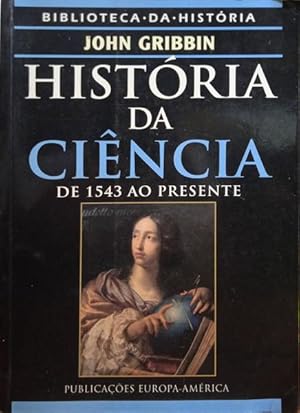 HISTÓRIA DA CIÊNCIA - DE 1543 AO PRESENTE.