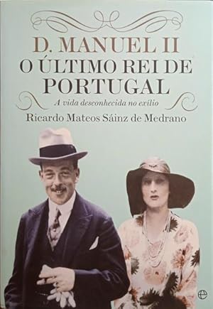 Image du vendeur pour D. MANUEL II, O LTIMO REI DE PORTUGAL: A VIDA DESCONHECIDA NO EXLIO. mis en vente par Livraria Castro e Silva