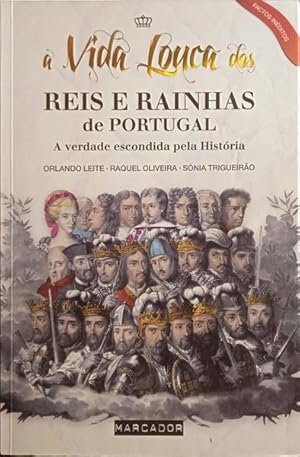 A VIDA LOUCA DOS REIS E RAINHAS DE PORTUGAL. [1.ª EDIÇÃO]