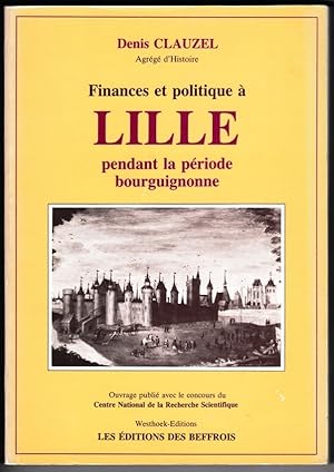 Finances et politique à Lille pendant la période bourguignonne. Préf. Guy Fourquin