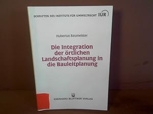 Seller image for Die Integration der rtlichen Landschaftsplanung in die Bauleitplanung. (= Schriften des Instituts fr Umweltrecht (IUR)) for sale by Antiquariat Deinbacher