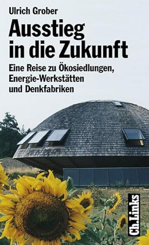 Bild des Verkufers fr Ausstieg in die Zukunft. Eine Reise zu kosiedlungen, Energie-Werksttten und Denkfabriken zum Verkauf von CSG Onlinebuch GMBH