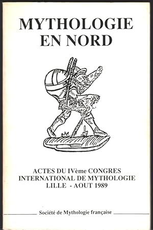 Mythologie en Nord. Actes du IVe congrès international de mythologie, Lille, août 1989. Préf. H. ...