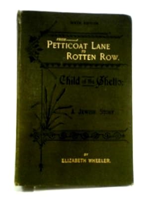 Bild des Verkufers fr From Petticoat Lane to Rotten Row or, The Child of the Ghetto zum Verkauf von World of Rare Books