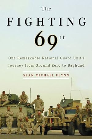 Imagen del vendedor de The Fighting 69th: One Remarkable National Guard Unit's Journey from Ground Zero to Baghdad a la venta por Redux Books
