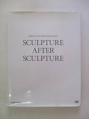 Bild des Verkufers fr Sculpture After Sculpture: Fritsch, Koons, Ray zum Verkauf von GREENSLEEVES BOOKS