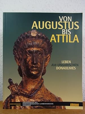 Von Augustus bis Attila. Leben am ungarischen Donaulimes [erschienen anlässlich der gleichnamigen...