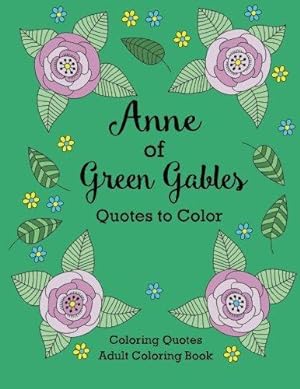 Bild des Verkufers fr Anne of Green Gables Quotes to Color: Coloring Book featuring quotes from L.M. Montgomery (Coloring Quotes Adult Coloring Books) zum Verkauf von WeBuyBooks