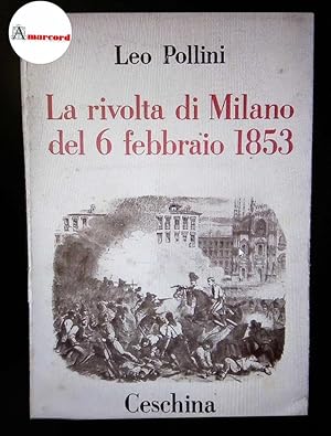 Seller image for Pollini, Leo. La rivolta di Milano del 6 febbraio 1853 Milano Ceschina, 1953 for sale by Amarcord libri