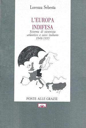 Immagine del venditore per L'Europa indifesa. Sistema di sicurezza atlantico e caso italiano 1948-1955 venduto da Messinissa libri