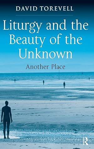 Imagen del vendedor de Liturgy and the Beauty of the Unknown: Another Place a la venta por Redux Books