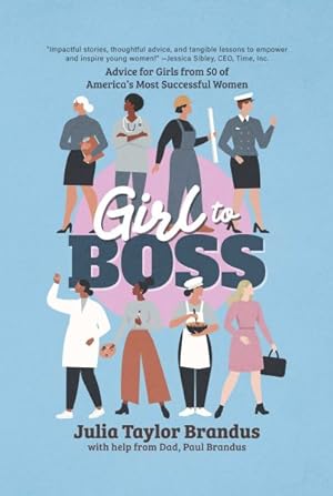 Seller image for Girl to Boss! : Advice for Girls from 50 of America's Most Successful Women for sale by GreatBookPrices
