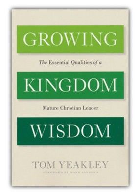Seller image for Growing Kingdom Wisdom: The Essential Qualities of a Mature Christian Leader for sale by ChristianBookbag / Beans Books, Inc.