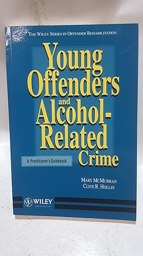 Bild des Verkufers fr Young Offenders and Alcohol-related Crime: A Practitioner's Guidebook (Wiley Series in Clinical Approaches to Criminal Behaviour) zum Verkauf von Cambridge Rare Books