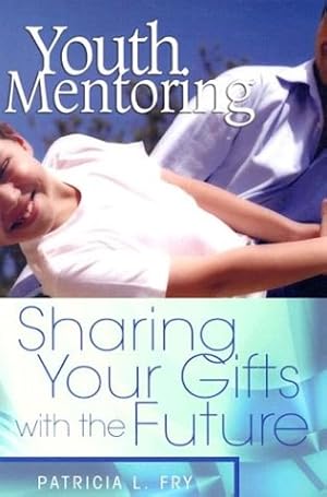 Bild des Verkufers fr Youth Mentoring: Sharing Your Gifts with the Future zum Verkauf von WeBuyBooks