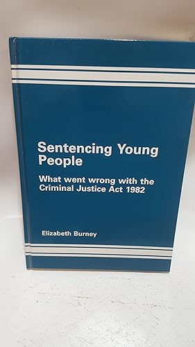 Bild des Verkufers fr Sentencing Young People: What Went Wrong with the Criminal Justice Act, 1982 zum Verkauf von Cambridge Rare Books