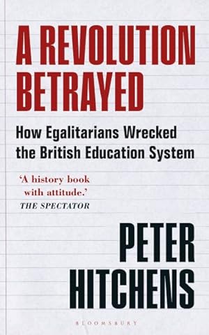Imagen del vendedor de Revolution Betrayed : How Egalitarians Wrecked the British Education System a la venta por GreatBookPrices
