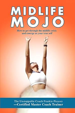 Bild des Verkufers fr Midlife Mojo: How to get through the midlife crisis and emerge as your true self zum Verkauf von -OnTimeBooks-