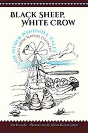 Seller image for Black Sheep, White Crow and Other Windmill Tales: Stories from Navajo Country for sale by -OnTimeBooks-