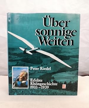 Bild des Verkufers fr ber sonnige Weiten. 1933 - 1939. Mitarb. bei Bildausw.: Gerd Schfer / Riedel, Peter: Erlebte Rhngeschichte ; Bd. 3 zum Verkauf von Antiquariat Bler