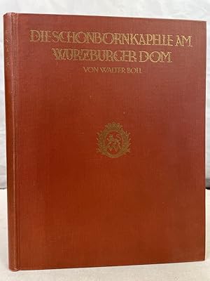 Die Schönbornkapelle am Würzburger Dom : Ein Beitrag zur Kunstgeschichte des 18. Jahrhunderts.