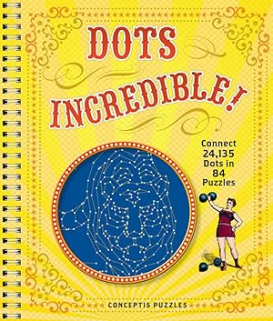 Imagen del vendedor de Dots Incredible!: Connect 24,135 Dots in 84 Puzzles a la venta por Reliant Bookstore