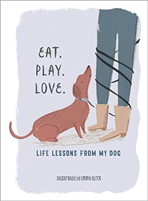 Seller image for Eat. Play. Love.: Life Lessons from My Dog for sale by Reliant Bookstore