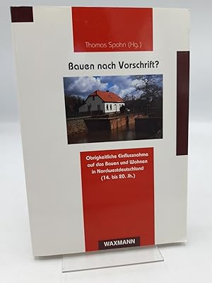 Seller image for Bauen nach Vorschrift? Obrigkeitliche Einflussnahme auf das Bauen und Wohnen in Nordwestdeutschland (14. bis 20. Jh.) for sale by Antiquariat Bcherwurm