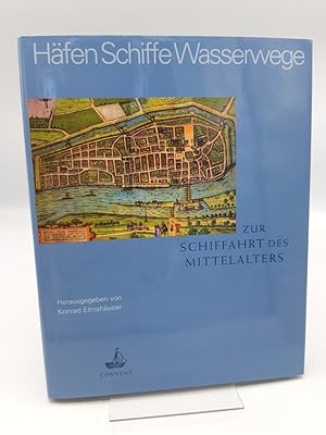 Häfen, Schiffe, Wasserwege Zur Schiffahrt des Mittelalters